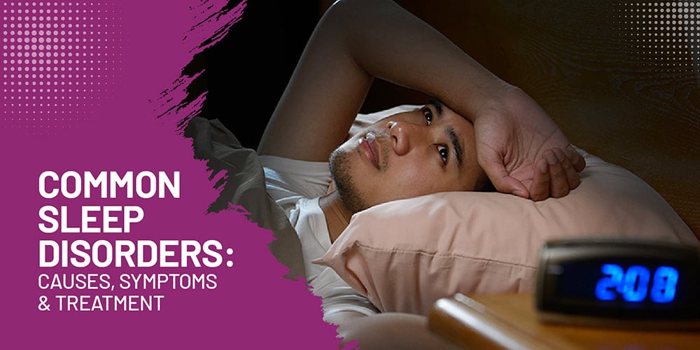 Sleep Disorders Common Types, Causes, Symptoms, Treatment